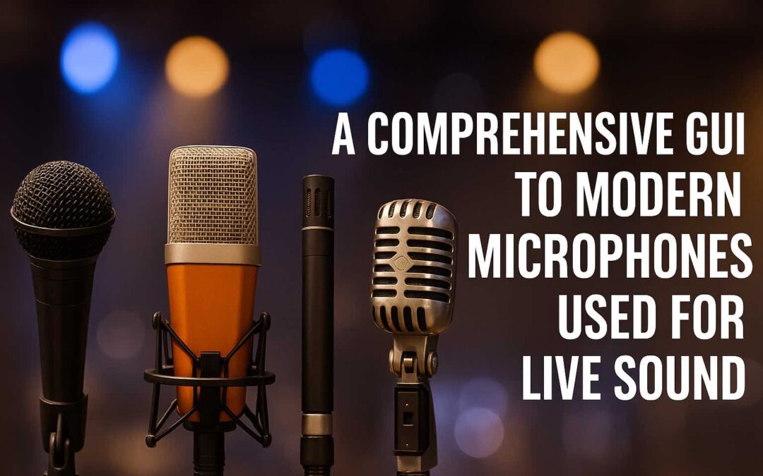 A Comprehensive Guide to Modern Microphones Used for Live Sound